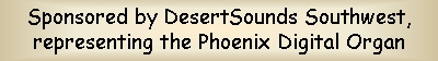 Sponsored by DesertSounds Southwest, representing the Phoenix Digital Organ