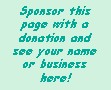 Sponsor this page with a donation and see your name or business here.