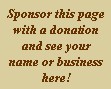 Sponsor this page with a donation and see your name or business here.